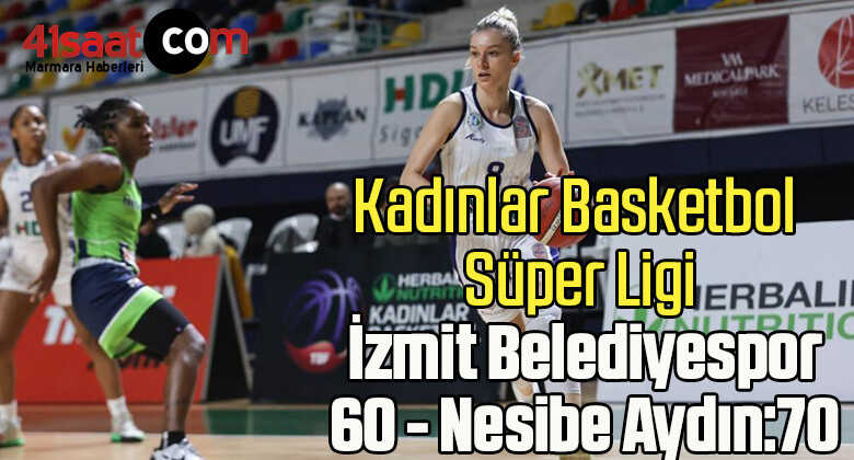 Kadınlar Basketbol Süper Ligi: İzmit Belediyespor: 60 – Nesibe Aydın:70