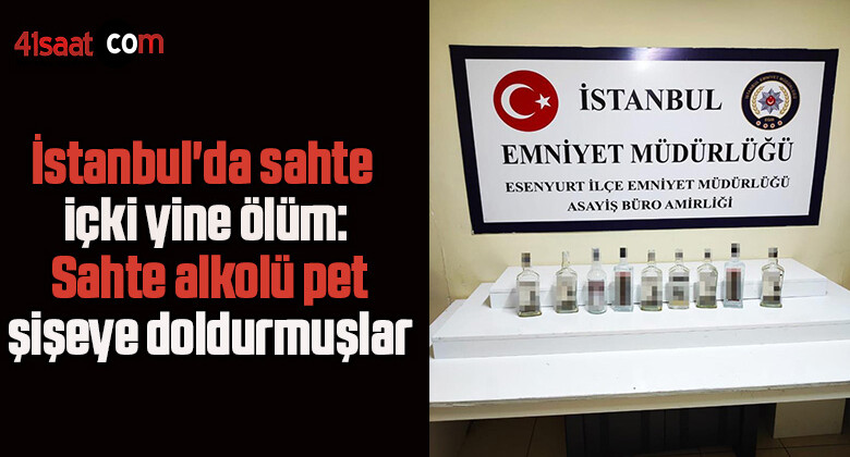 İstanbul’da sahte içki yine ölüm: Sahte alkolü pet şişeye doldurmuşlar