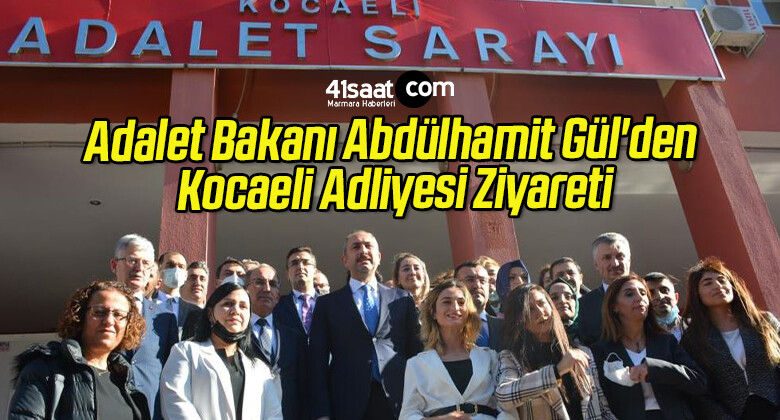 Adalet Bakanı Abdülhamit Gül’den Kocaeli Adliyesi Ziyareti
