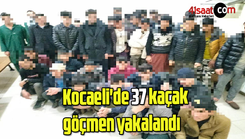 Kocaeli’de 37 kaçak göçmen yakalandı