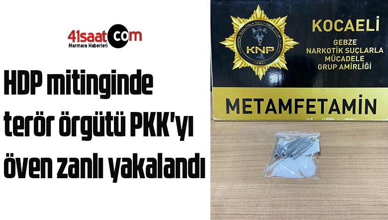 HDP mitinginde terör örgütü PKK’yı öven zanlı yakalandı