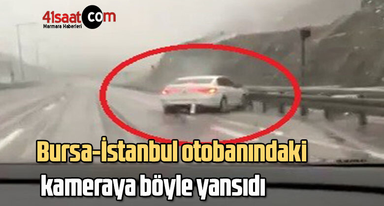 Bursa-İstanbul otobanındaki kameraya böyle yansıdı
