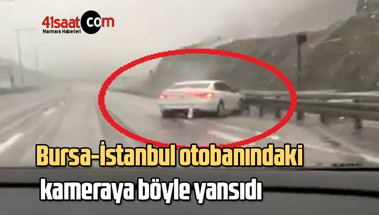 Bursa-İstanbul otobanındaki kameraya böyle yansıdı