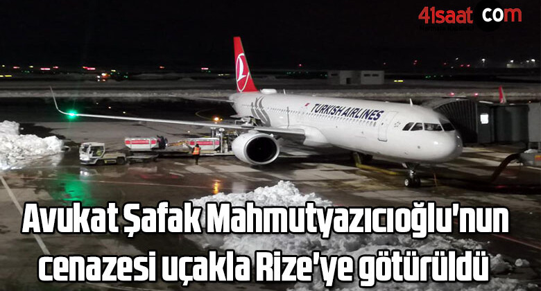 Avukat Şafak Mahmutyazıcıoğlu’nun cenazesi uçakla Rize’ye götürüldü