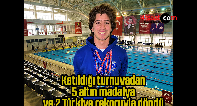 Katıldığı turnuvadan 5 altın madalya ve 2 Türkiye rekoruyla döndü