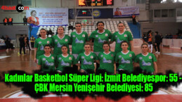 Kadınlar Basketbol Süper Ligi: İzmit Belediyespor: 55 – ÇBK Mersin Yenişehir Belediyesi: 85