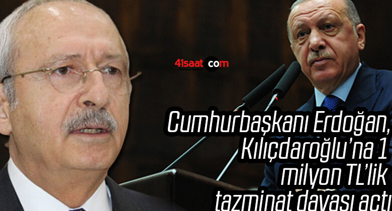 Cumhurbaşkanı Erdoğan, Kılıçdaroğlu’na 1 milyon TL’lik tazminat davası açtı