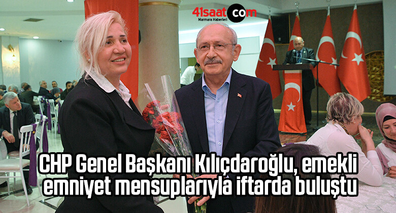 CHP Genel Başkanı Kılıçdaroğlu, emekli emniyet mensuplarıyla iftarda buluştu