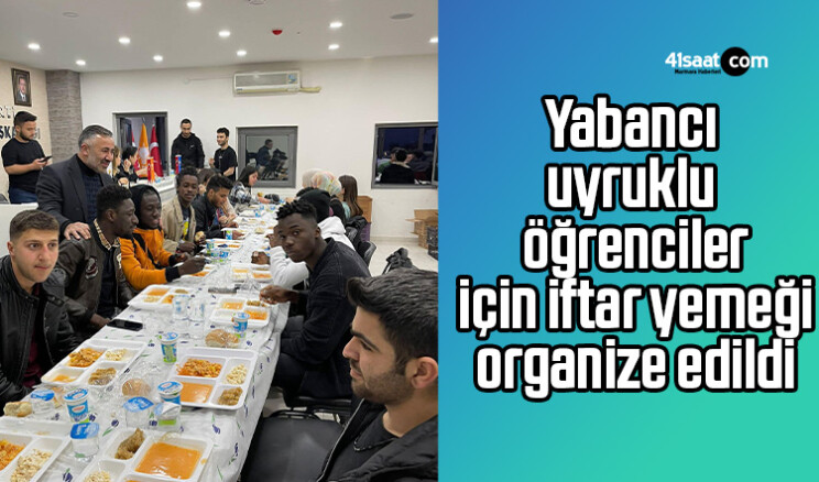 Yabancı uyruklu öğrenciler için iftar yemeği organize edildi