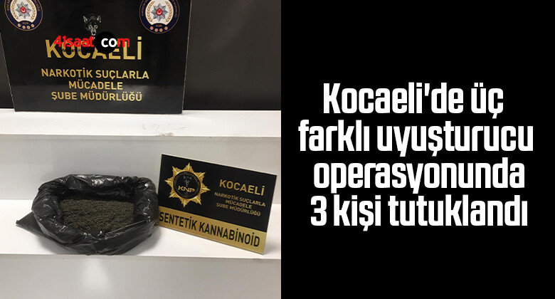 Kocaeli’de üç farklı uyuşturucu operasyonunda 3 kişi tutuklandı