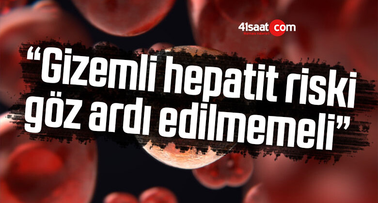 Uzman Doktor ‘Gizemli hepatit riski göz ardı edilmemeli’