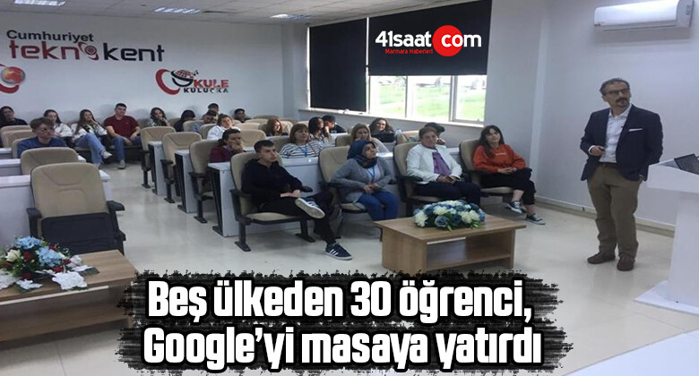 Beş ülkeden 30 öğrenci, Google’yi masaya yatırdı