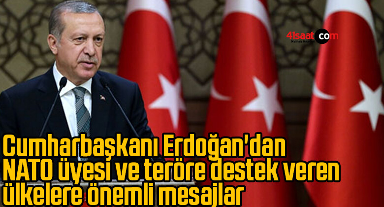 Cumharbaşkanı Erdoğan’dan NATO üyesi ve teröre destek veren ülkelere önemli mesajlar