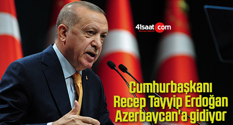 Cumhurbaşkanı Recep Tayyip Erdoğan Azerbaycan’a gidiyor
