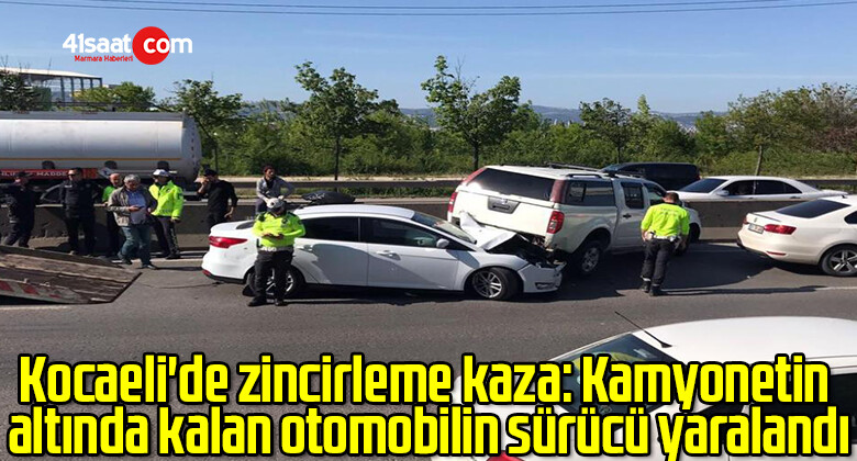 Kocaeli’de zincirleme kaza: Kamyonetin altında kalan otomobilin sürücü yaralandı