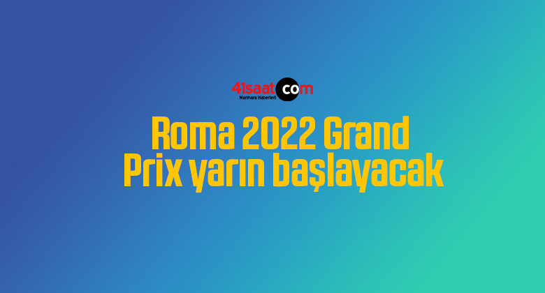 Roma 2022 Grand Prix yarın başlayacak