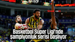 Basketbol Süper Ligi’nde şampiyonluk serisi başlıyor