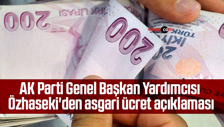 AK Parti Genel Başkan Yardımcısı Özhaseki’den asgari ücret açıklaması