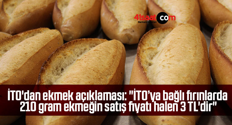 İTO’dan ekmek açıklaması: “İTO’ya bağlı fırınlarda 210 gram ekmeğin satış fiyatı halen 3 TL’dir”