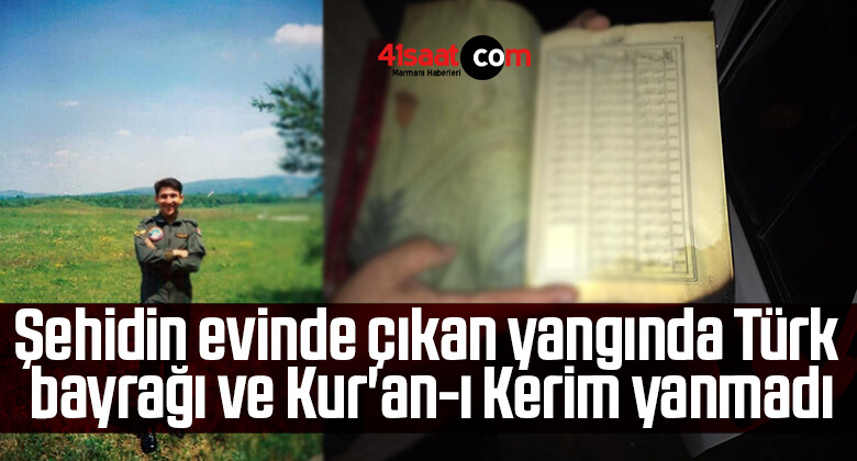 Şehidin evinde çıkan yangında Türk bayrağı ve Kur’an-ı Kerim yanmadı