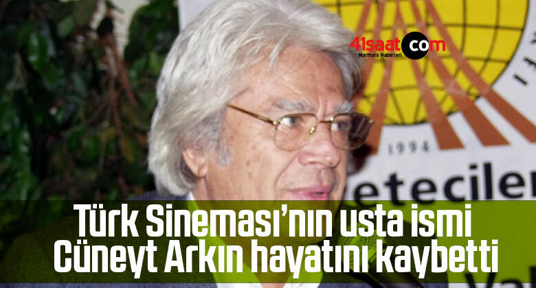Türk Sineması’nın usta ismi Cüneyt Arkın hayatını kaybetti