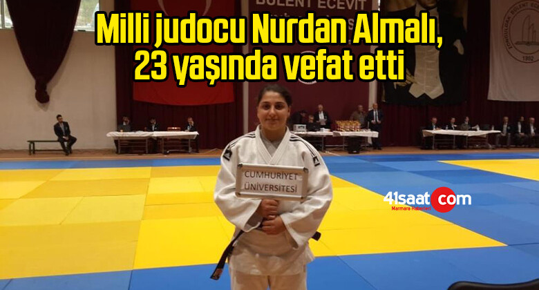 Milli judocu Nurdan Almalı, 23 yaşında vefat etti