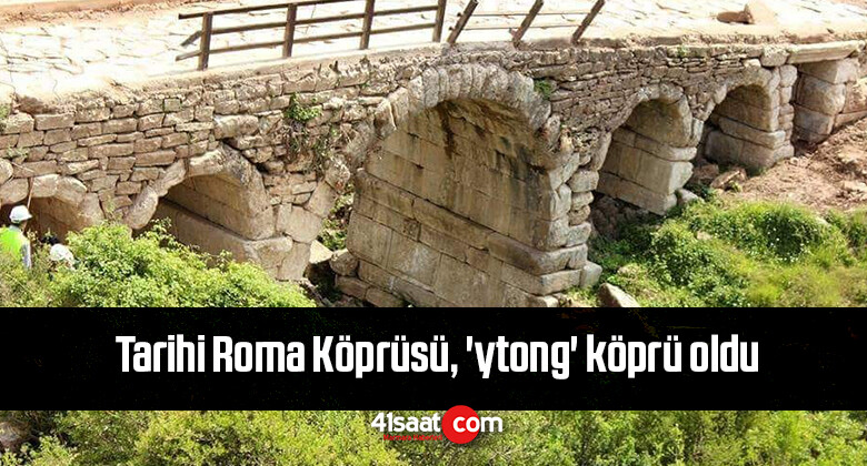 Tarihi Roma Köprüsü, ‘ytong’ köprü oldu