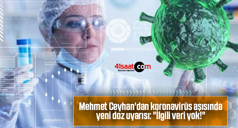Mehmet Ceyhan’dan koronavirüs aşısında yeni doz uyarısı: “İlgili veri yok!”