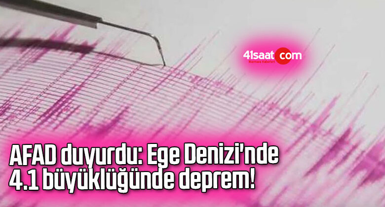 AFAD duyurdu: Ege Denizi’nde 4.1 büyüklüğünde deprem!