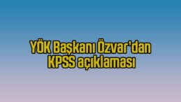 YÖK Başkanı Özvar’dan KPSS açıklaması