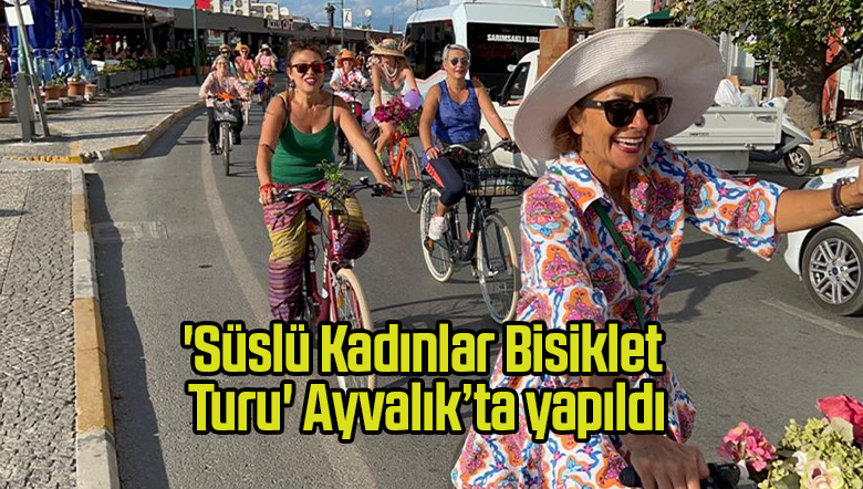 ‘Süslü Kadınlar Bisiklet Turu’ Ayvalık’ta yapıldı