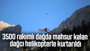 3500 rakımlı dağda mahsur kalan dağcı helikopterle kurtarıldı
