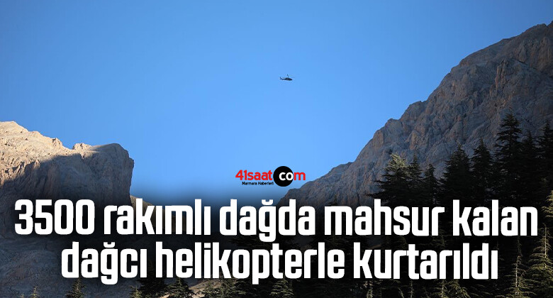 3500 rakımlı dağda mahsur kalan dağcı helikopterle kurtarıldı