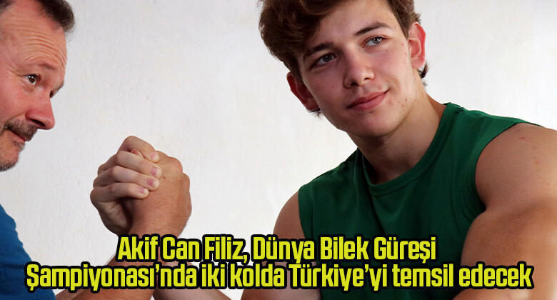 Akif Can Filiz, Dünya Bilek Güreşi Şampiyonası’nda iki kolda Türkiye’yi temsil edecek