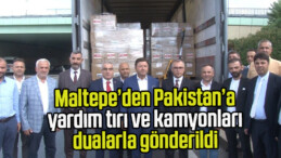 Maltepe’den Pakistan’a yardım tırı ve kamyonları dualarla gönderildi