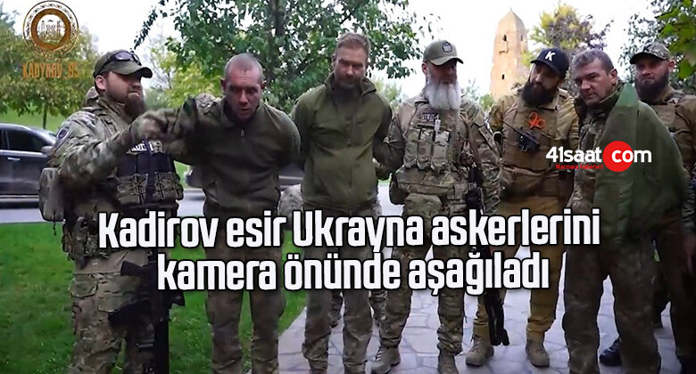 Kadirov esir Ukrayna askerlerini kamera önünde aşağıladı