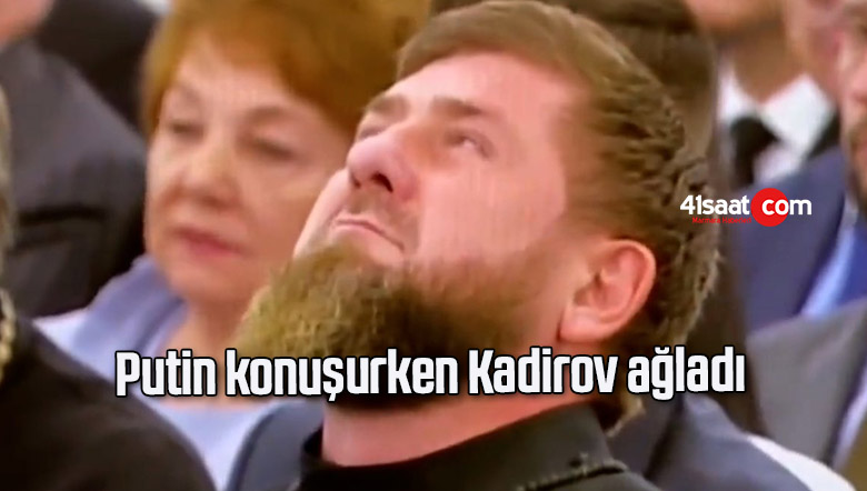 Putin konuşurken Kadirov ağladı