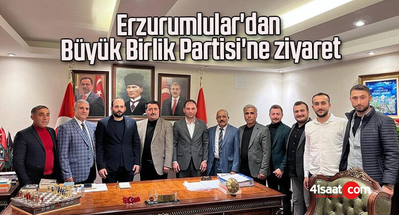 Erzurumlular’dan Büyük Birlik Partisi’ne ziyaret