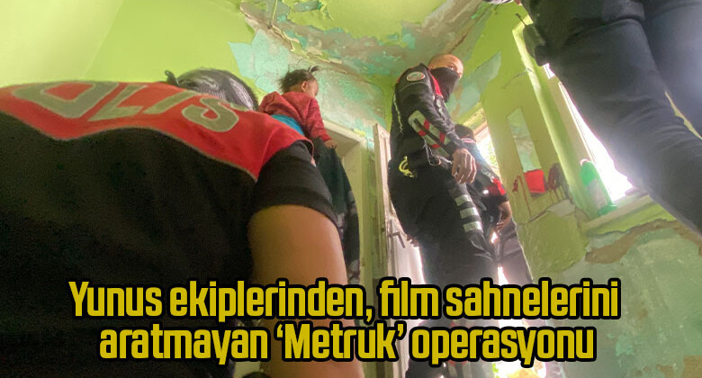 Yunus ekiplerinden, film sahnelerini aratmayan ‘Metruk’ operasyonu