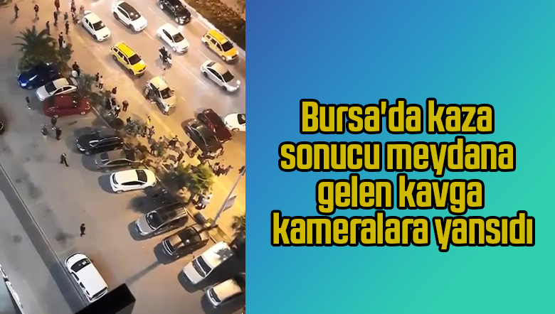Bursa’da kaza sonucu meydana gelen kavga kameralara yansıdı