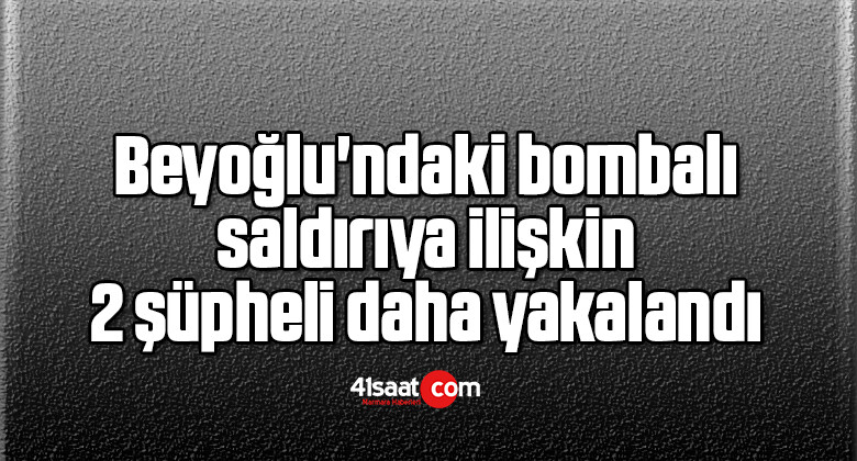 Beyoğlu’ndaki bombalı saldırıya ilişkin 2 şüpheli daha yakalandı