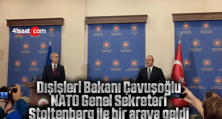 Dışişleri Bakanı Çavuşoğlu NATO Genel Sekreteri Stoltenberg ile bir araya geldi