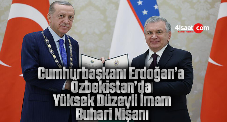 Cumhurbaşkanı Erdoğan’a Özbekistan’da Yüksek Düzeyli İmam Buhari Nişanı