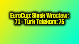 EuroCup: Slask Wroclaw: 71 – Türk Telekom: 75