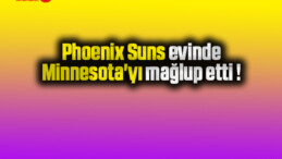 Phoenix Suns evinde Minnesota’yı mağlup etti