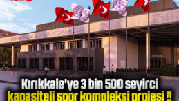 Kırıkkale’ye 3 bin 500 seyirci kapasiteli spor kompleksi projesi