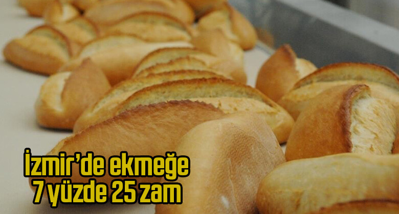 İzmir’de ekmeğe yüzde 25 zam