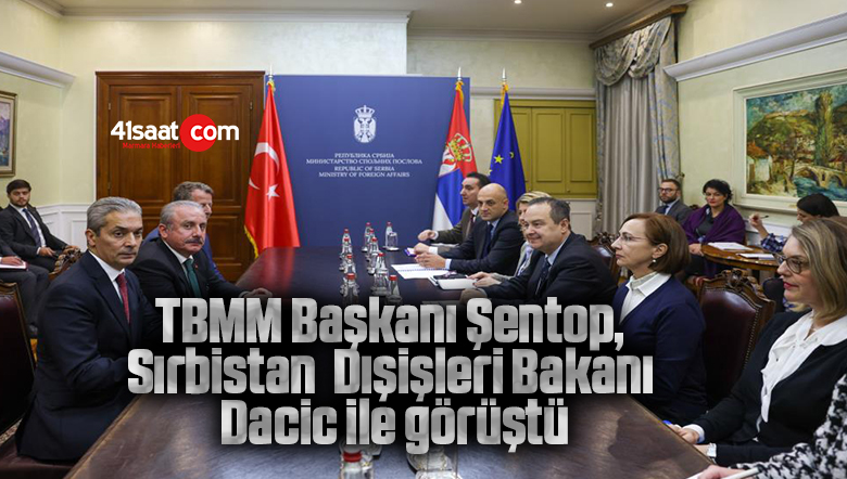 TBMM Başkanı Şentop, Sırbistan Dışişleri Bakanı Dacic ile görüştü