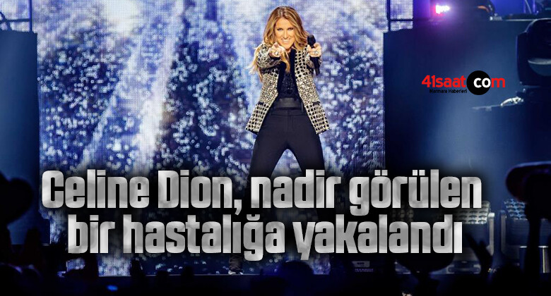Celine Dion, nadir görülen bir hastalığa yakalandı