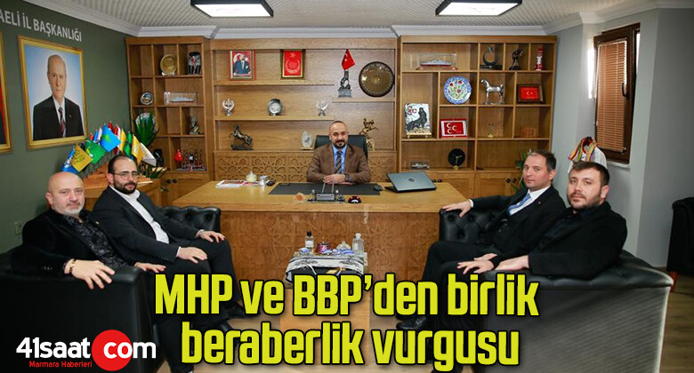 MHP ve BBP’den birlik beraberlik vurgusu